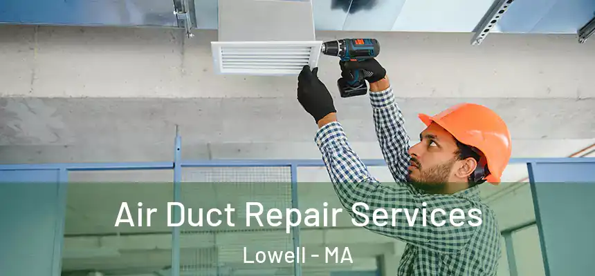  Air Duct Repair Services Lowell - MA