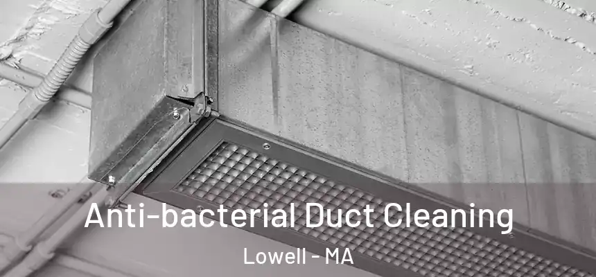  Anti-bacterial Duct Cleaning Lowell - MA