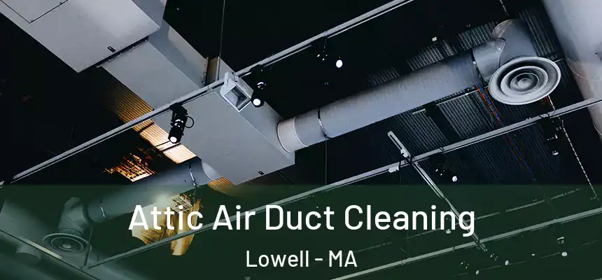  Attic Air Duct Cleaning Lowell - MA