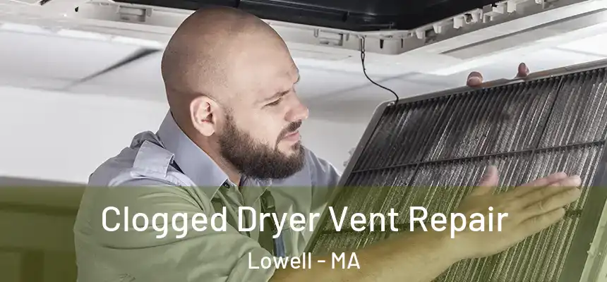  Clogged Dryer Vent Repair Lowell - MA