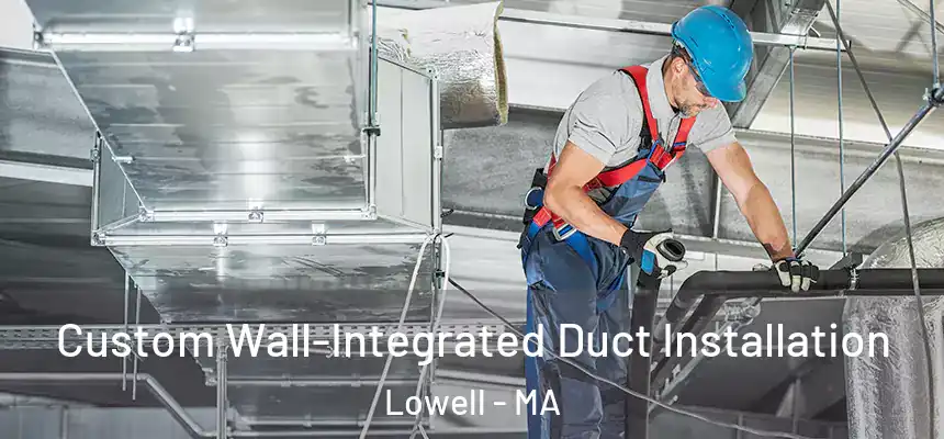  Custom Wall-Integrated Duct Installation Lowell - MA