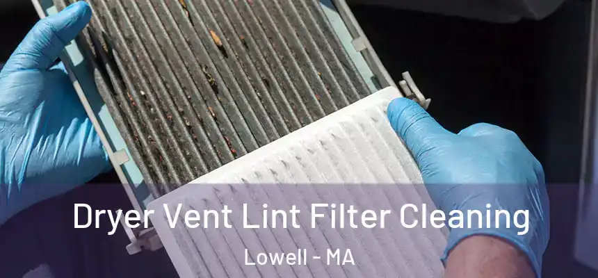  Dryer Vent Lint Filter Cleaning Lowell - MA