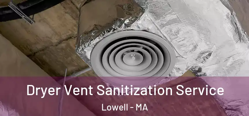 Dryer Vent Sanitization Service Lowell - MA