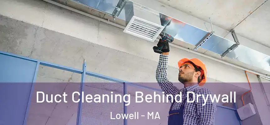  Duct Cleaning Behind Drywall Lowell - MA