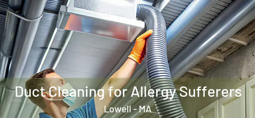  Duct Cleaning for Allergy Sufferers Lowell - MA