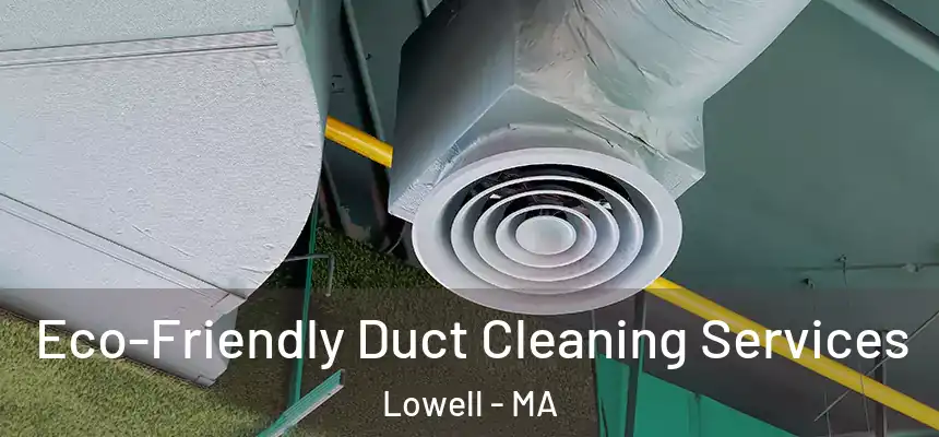  Eco-Friendly Duct Cleaning Services Lowell - MA