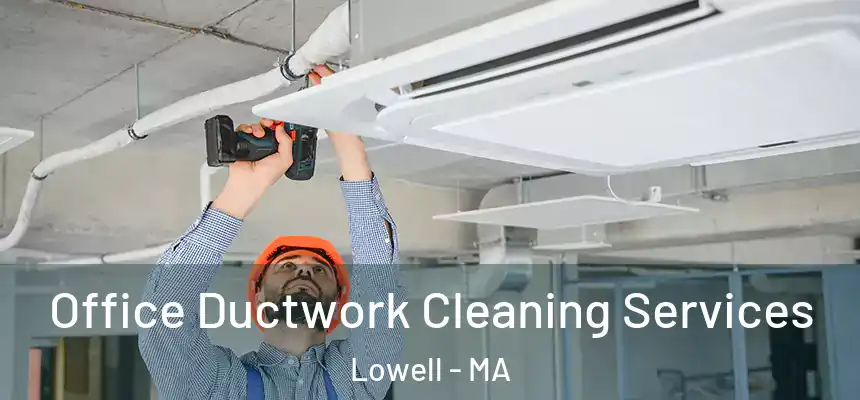  Office Ductwork Cleaning Services Lowell - MA