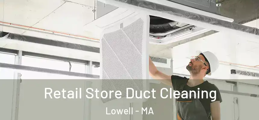 Retail Store Duct Cleaning Lowell - MA