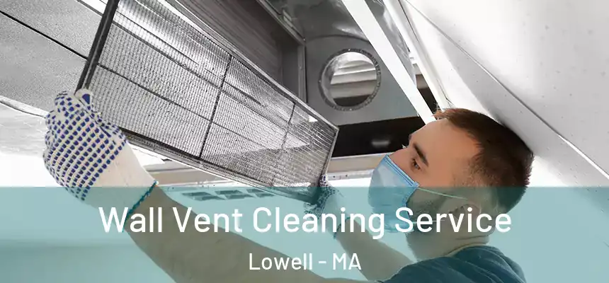 Wall Vent Cleaning Service Lowell - MA