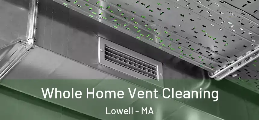  Whole Home Vent Cleaning Lowell - MA
