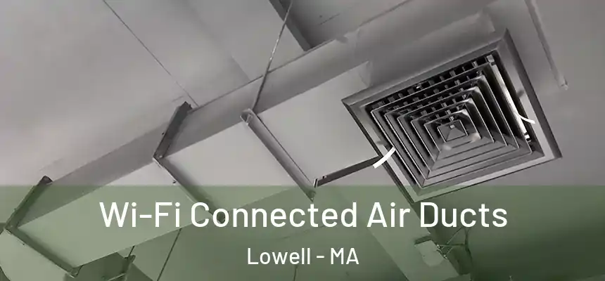  Wi-Fi Connected Air Ducts Lowell - MA